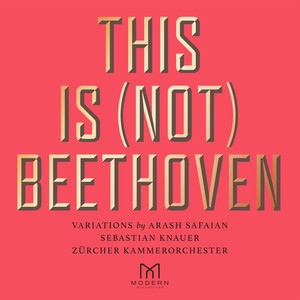 Arash Safaian: Sebastian Knauer, & Zurcher Kammerorchester / This Is (Not) Beethoven
