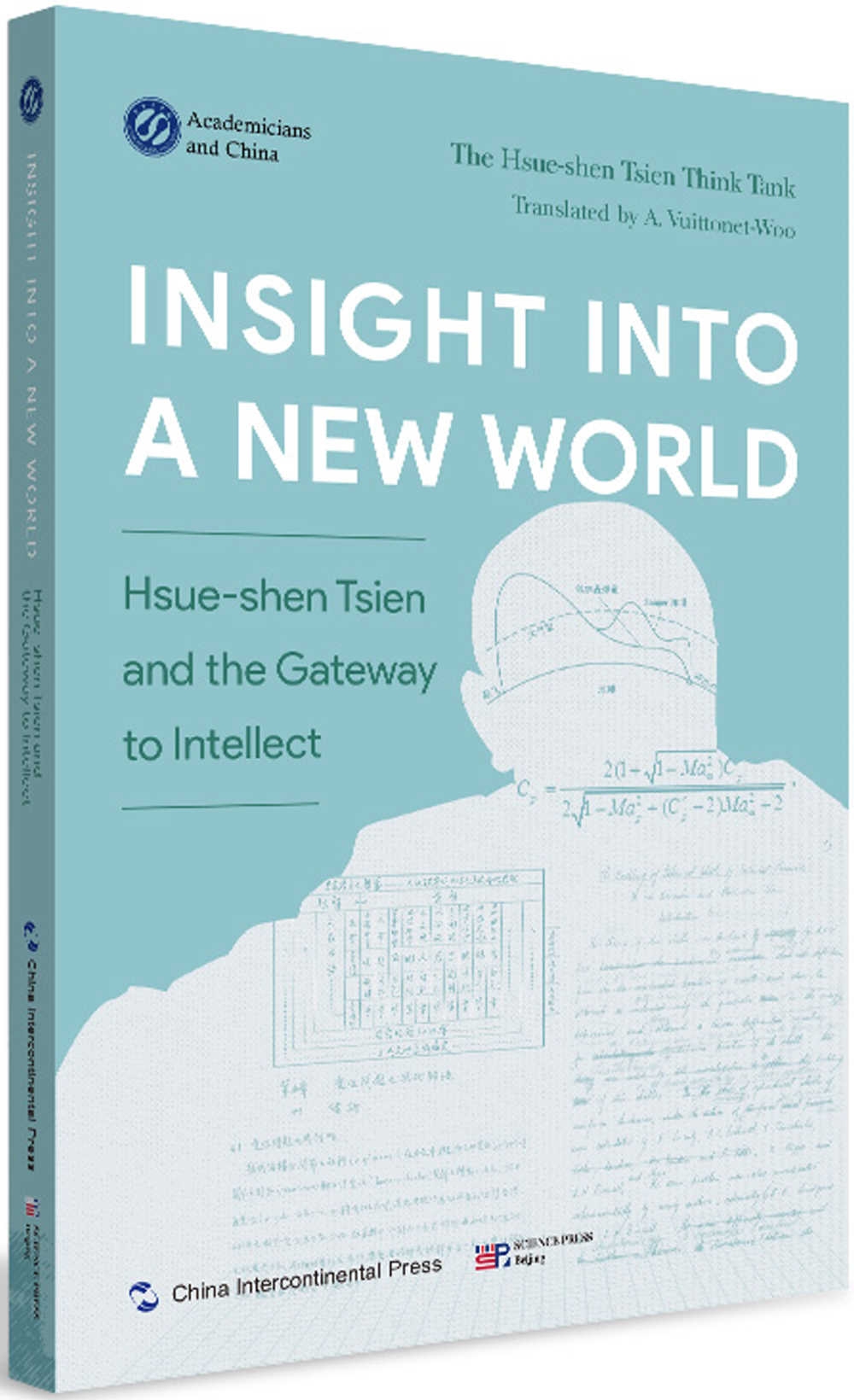 洞見新的世界：錢學森與他開啟的智慧之門（英文）=INSIGHT INTO A NEW WORLD:Hsue-shen Tsien and the Gateway to Intellect