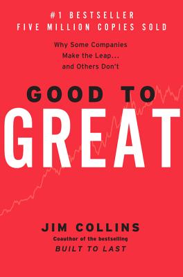 Good to Great: Why Some Companies Make the Leap...and Others Don’t