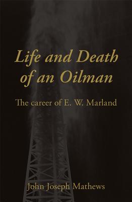 Life and Death of an Oilman: The Career of E. W. Marland