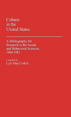Cubans in the United States: A Bibliography for Research in the Social and Behavioral Science, 1960-1983