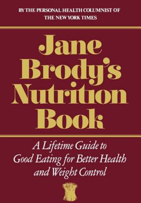Jane Brody’s Nutrition Book: A Lifetime Guide to Good Eating for Better Health and Weight Control
