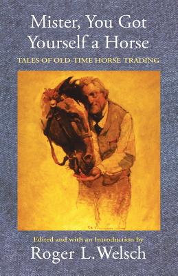 Mister, You Got Yourself a Horse: Tales of Old-Time Horse Trading