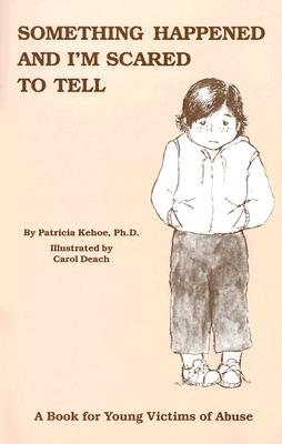 Something Happened and I’m Scared to Tell: A Book for Young Victims of Abuse