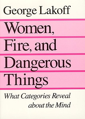 Women, Fire, and Dangerous Things: What Categories Reveal About the Mind