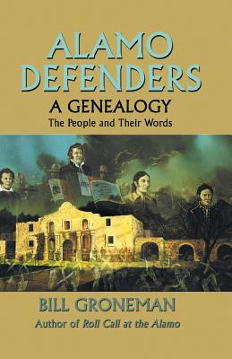 Alamo Defenders: A Genealogy : The People and Their Words