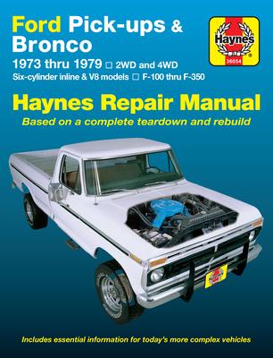 Ford Pickups and Bronco, 1973-1979: 2wd and 4wd, Six-Cylinder Inline and V8 Models, F-100 Thru F-350