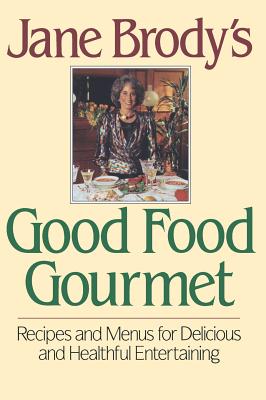 Jane Brody’s Good Food Gourmet: Recipes and Menus for Delicious and Healthful Entertaining