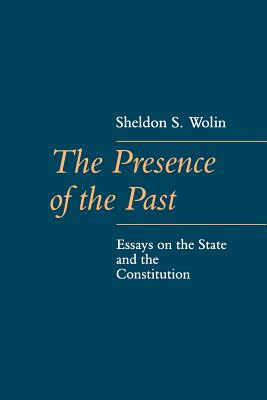 The Presence of the Past: Essays on the State and the Constitution
