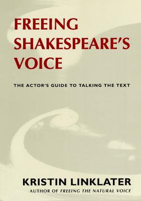 Freeing Shakespeare’s Voice: The Actor’s Guide to Talking the Text