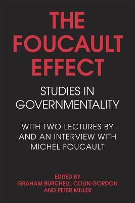 The Foucault Effect: Studies in Governmentality : With Two Lectures by and an Interview With Michel Foucault