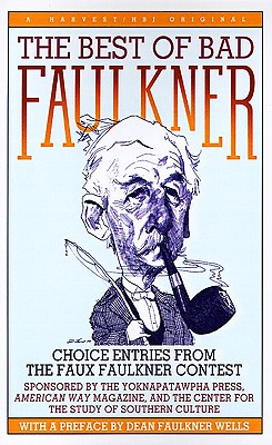 The Best of Bad Faulkner: Choice Entries from the Faux Faulkner Competition : Plus Peter Devries, Shirley Jackson, Kenneth Tynan