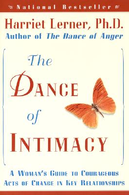 The Dance of Intimacy: A Woman’s Guide to Courageous Acts of Change in Key Relationships
