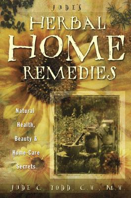 Jude’s Herbal Home Remedies: Natural Health, Beauty & Home-Care Secrets