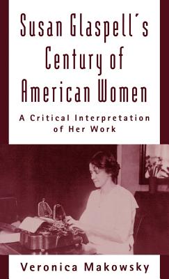 Susan Glaspell’s Century of American Women: A Critical Interpretation of Her Work