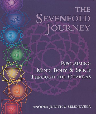 The Sevenfold Journey: Reclaiming Mind, Body & Spirit Through the Chakras