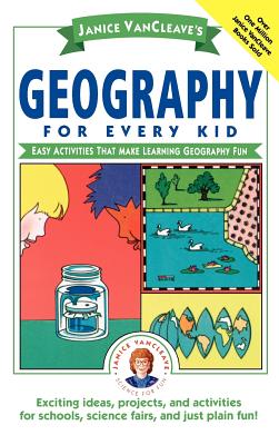 Janice Vancleave’s Geography for Every Kid: Easy Activities That Make Learning Geography Fun
