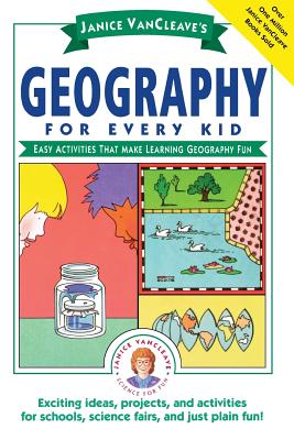 Janice Vancleave’s Geography for Every Kid: Easy Activities That Make Learning Geography Fun