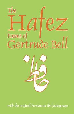 The Hafez Poems of Gertrude Bell: With the Original Persian on the Facing Page