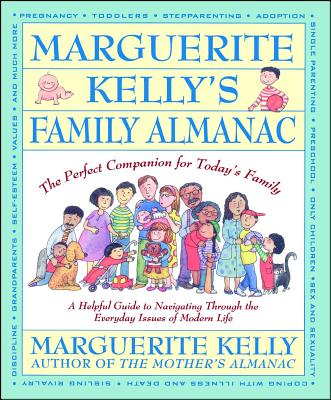 Marguerite Kelly’s Family Almanac/the Perfect Companion for Today’s Family: A Helping Guide to Navigating Through the Everyday