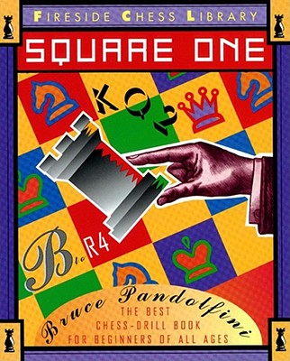 Square One: The Best Chess Drill Book for Beginners of All Ages