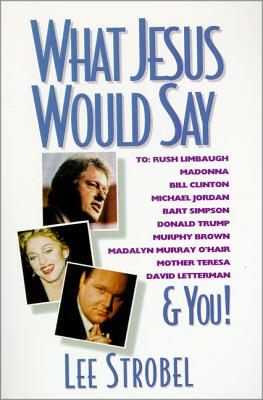 What Jesus Would Say: To: Rush Limbaugh, Madonna, Bill Clinton, Michael Jordan, Bart Simpson, Donald Trump, Murphy Brown, Madaly