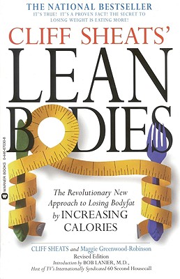 Cliff Sheats’ Lean Bodies: The Revolutionary New Approach to Losing Bodyfat by Increasing Calories