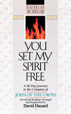 You Set My Spirit Free: A 40-Day Journey in the Company of John of the Cross