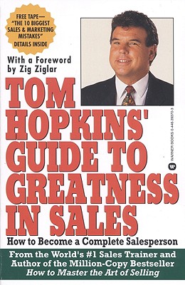 Tom Hopkins’ Guide to Greatness in Sales: How to Become a Complete Salesperson