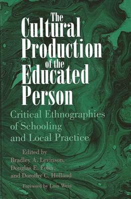 The Cultural Production of the Educated Person: Critical Ethnographiew of Schooling and Local Practice