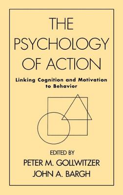 The Psychology of Action: Linking Cognition and Motivation to Behavior