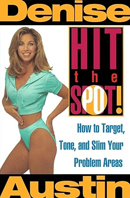 Hit the Spot!: How to Target, Tone, and Slim Your Problem Areas