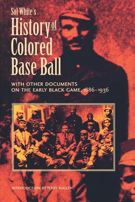 Sol White’s History of Colored Baseball With Other Documents on the Early Black Game, 1886-1936