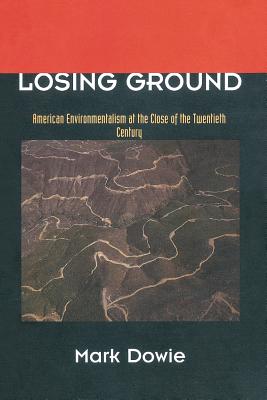 Losing Ground: American Environmentalism at the Close of the Twentieth Century
