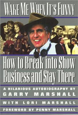 Wake Me When It’s Funny: How to Break Into Show Business and Stay