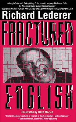 Fractured English: A Pleasury of Bloopers and Blunders, Fluffs and Flubs, and Gaffes and Goofs