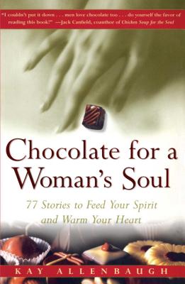 Chocolate for a Woman’s Soul: 77 Stories to Feed Your Spirit and Warm Your Heart