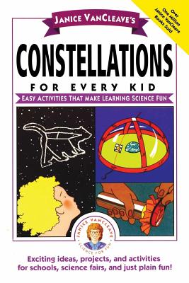 Janice Vancleave’s Constellations for Every Kid: Easy Activities That Make Learning Science Fun