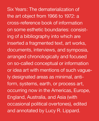 Six Years: The Dematerialization of the Art Object from 1966 to 1972 : A Cross-Reference Book of Information on Some Esthetic Bo