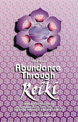 Abundance Through Reiki: Universal Life Force Energy As Espression of the Truth That You Are. the 42 Day Program to Absolute Fu
