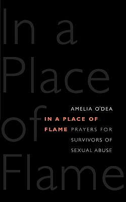 In a Place of Flame: Prayers for Survivors of Sexual Abuse