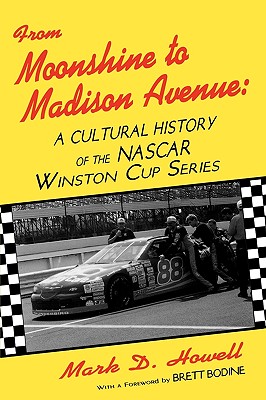 From Moonshine to Madison Avenue: A Cultural History of the Nascar Winston Cup Series