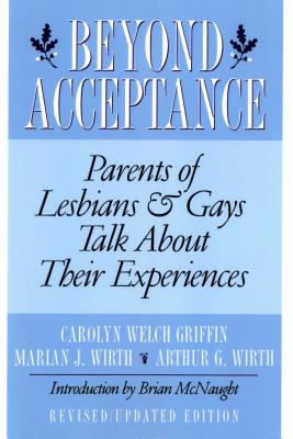 Beyond Acceptance: Parents of Lesbians and Gays Talk About Their Experiences