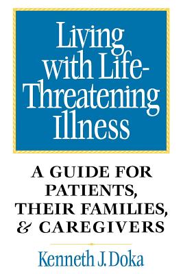 Living With Life-Threatening Illness: A Guide for Patients, Their Families, and Caregivers