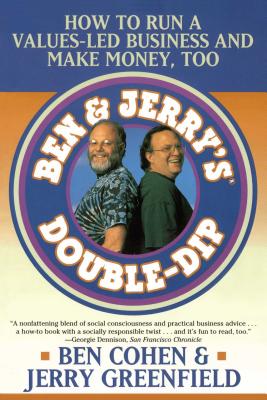 Ben Jerry’s Double Dip: How to Run a Values Led Business and Make Money Too