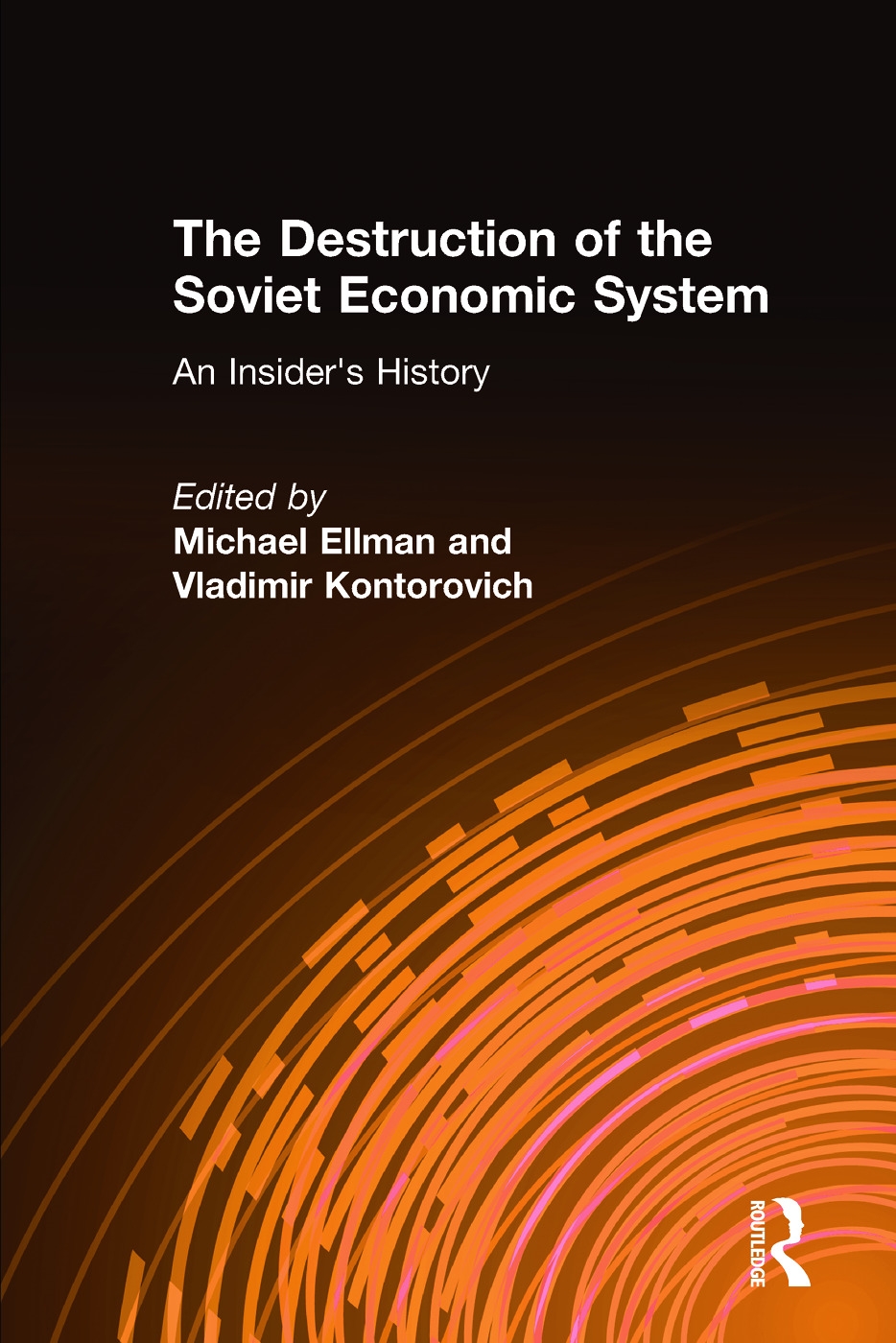 The Destruction of the Soviet Economic System: An Insiders’ History