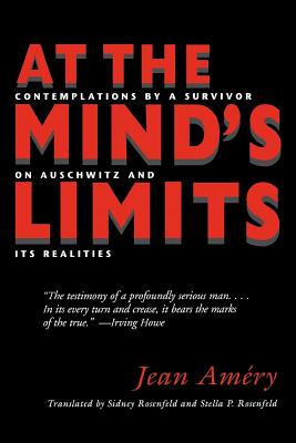 At the Mind’s Limits: Contemplations by a Survivor on Auschwitz and Its Realities