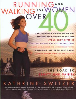 Running and Walking for Women over 40: The Road to Sanity and Vanity