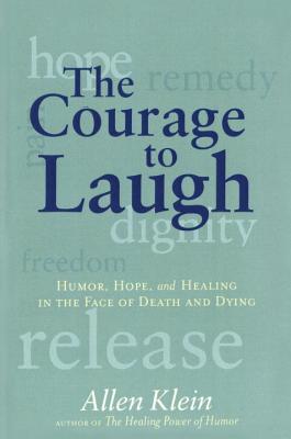 The Courage to Laugh: Humor, Hope, and Healing in the Face of Death and Dying
