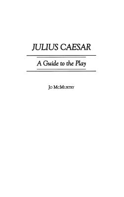 Julius Caesar: A Guide to the Play